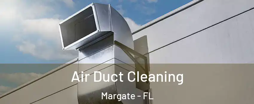  Air Duct Cleaning Margate - FL