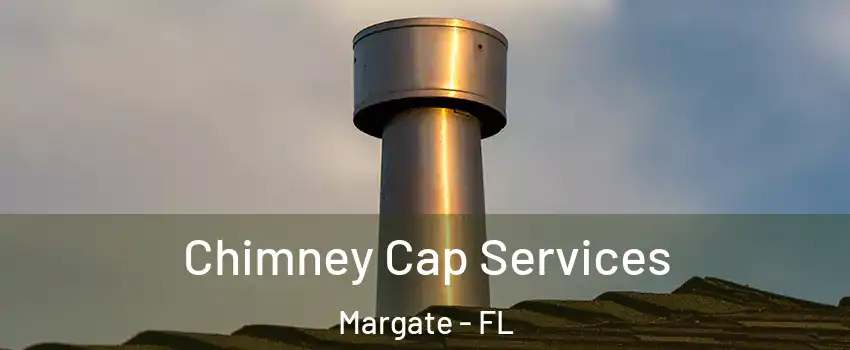  Chimney Cap Services Margate - FL