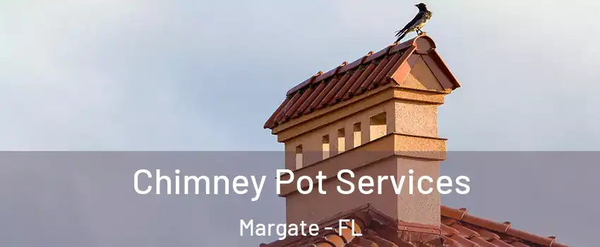  Chimney Pot Services Margate - FL
