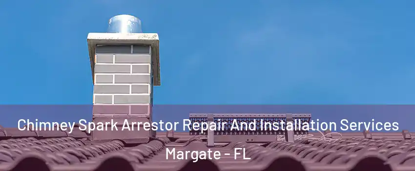  Chimney Spark Arrestor Repair And Installation Services Margate - FL