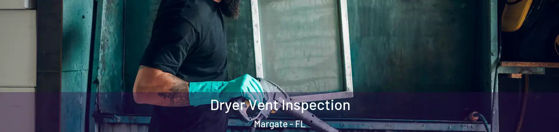  Dryer Vent Inspection Margate - FL