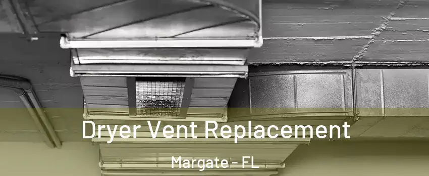  Dryer Vent Replacement Margate - FL