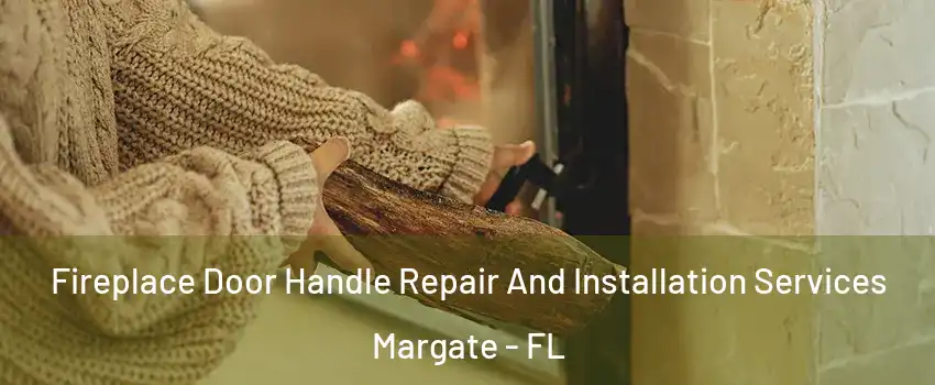  Fireplace Door Handle Repair And Installation Services Margate - FL