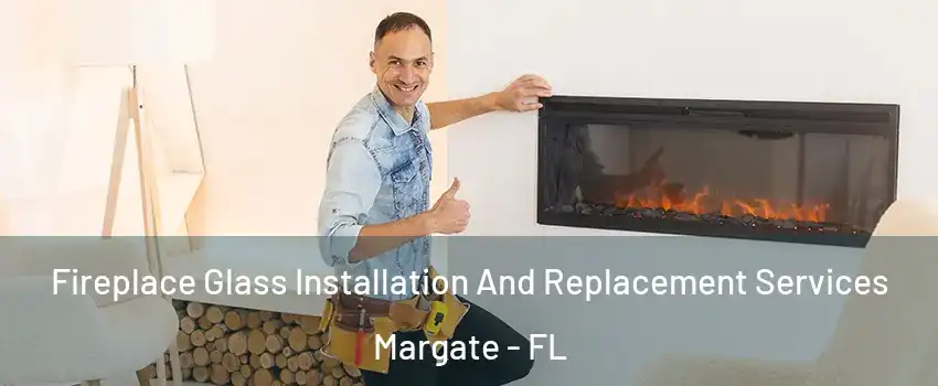  Fireplace Glass Installation And Replacement Services Margate - FL