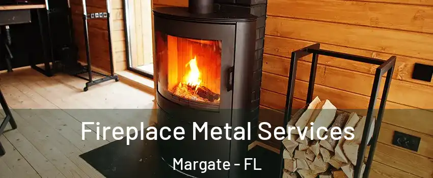 Fireplace Metal Services Margate - FL