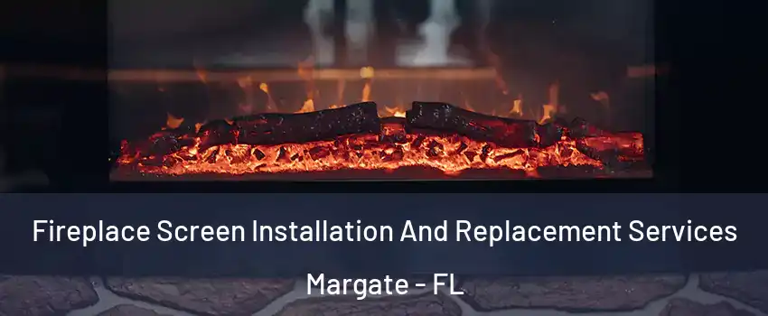  Fireplace Screen Installation And Replacement Services Margate - FL