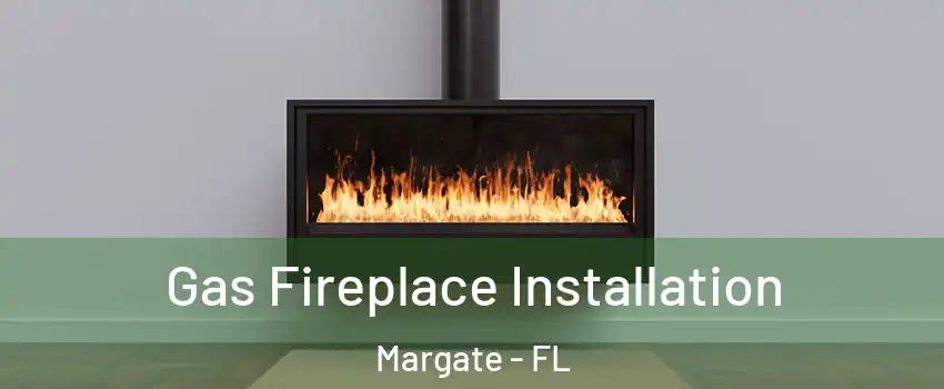  Gas Fireplace Installation Margate - FL