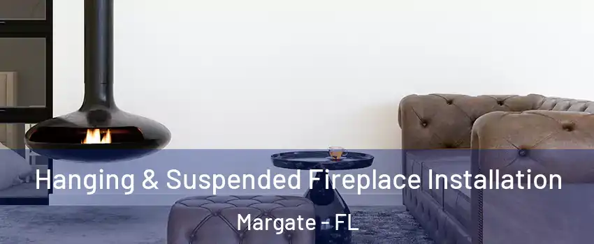  Hanging & Suspended Fireplace Installation Margate - FL