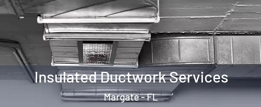  Insulated Ductwork Services Margate - FL