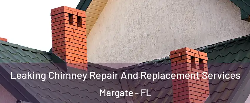  Leaking Chimney Repair And Replacement Services Margate - FL