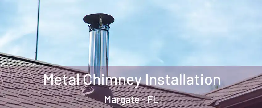  Metal Chimney Installation Margate - FL