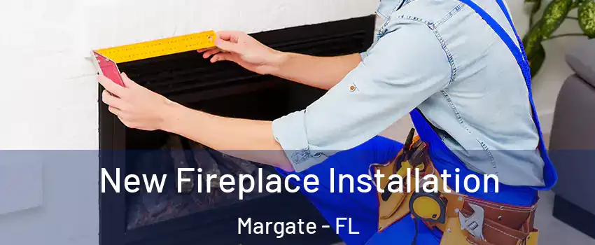  New Fireplace Installation Margate - FL