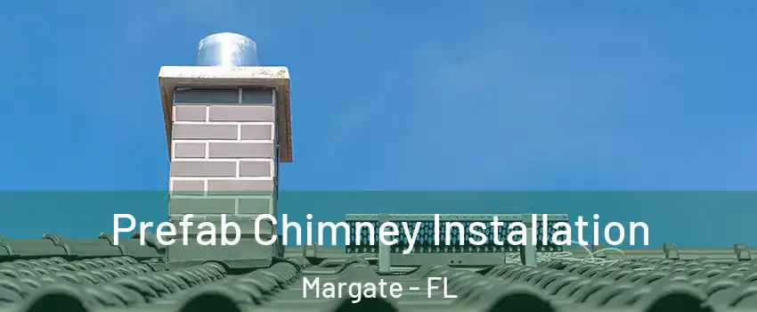  Prefab Chimney Installation Margate - FL