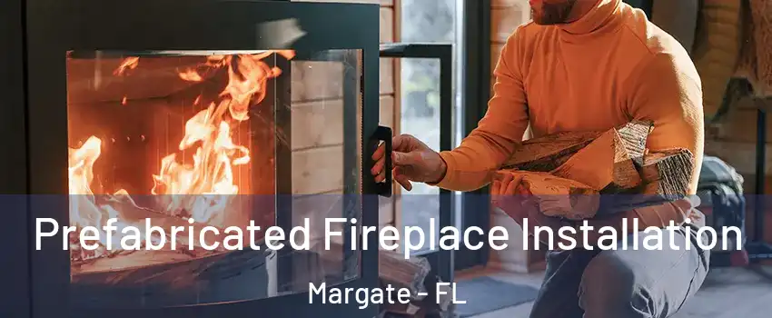  Prefabricated Fireplace Installation Margate - FL