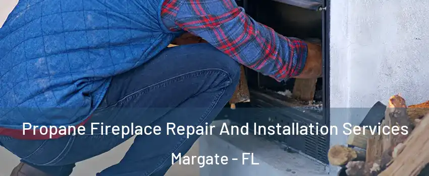  Propane Fireplace Repair And Installation Services Margate - FL