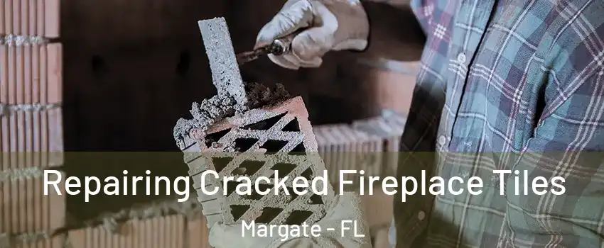 Repairing Cracked Fireplace Tiles Margate - FL
