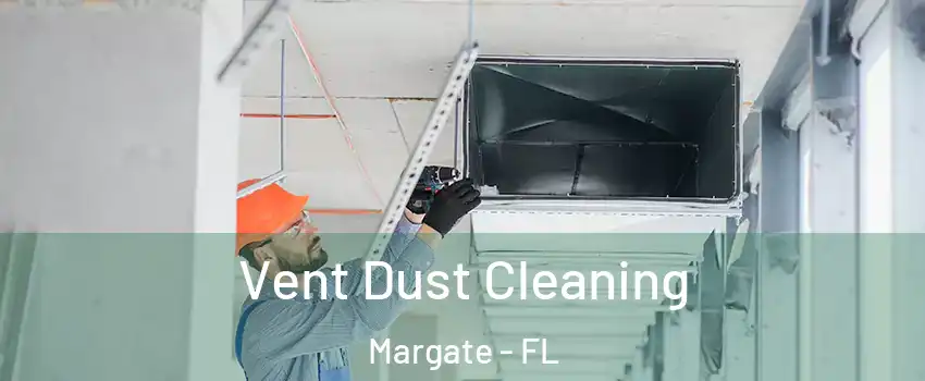  Vent Dust Cleaning Margate - FL