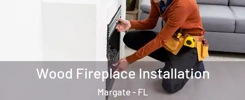  Wood Fireplace Installation Margate - FL